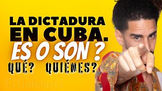 La dictadura en Cuba, ES O SON? Qué?. Quiénes?