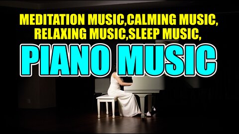 THE PIANO MUSIC OF MEDITATION AND RELAXING THEN CALMING