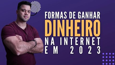 Melhores Formas de Ganhar Dinheiro na Internet em 2023