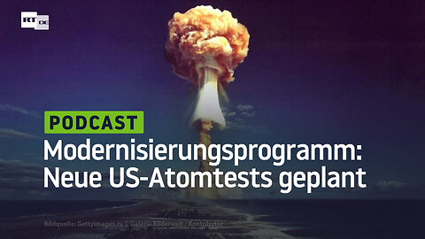 Modernisierungsprogramm: Die Risiken der Wiederaufnahme von US-Atombombentests