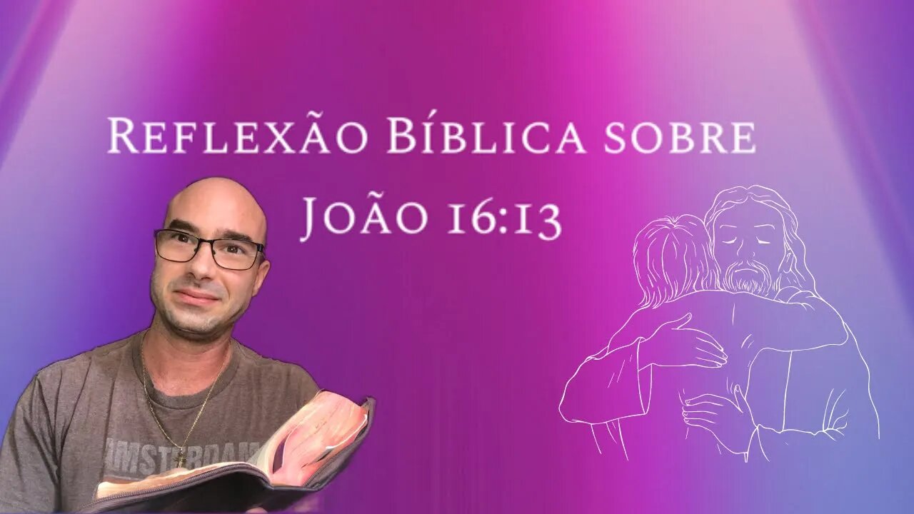 Reflexão bíblica sobre João 16:13