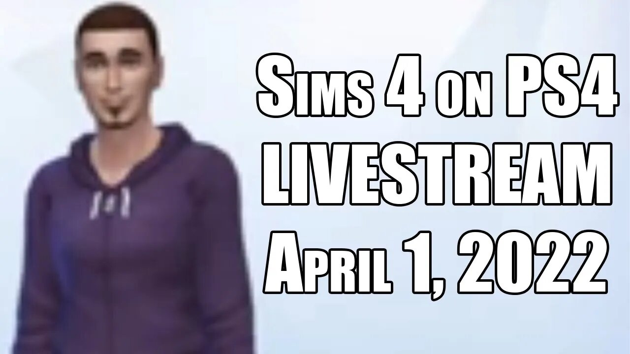 Sims 4 on PS4 // LIVESTREAM // April 1, 2022