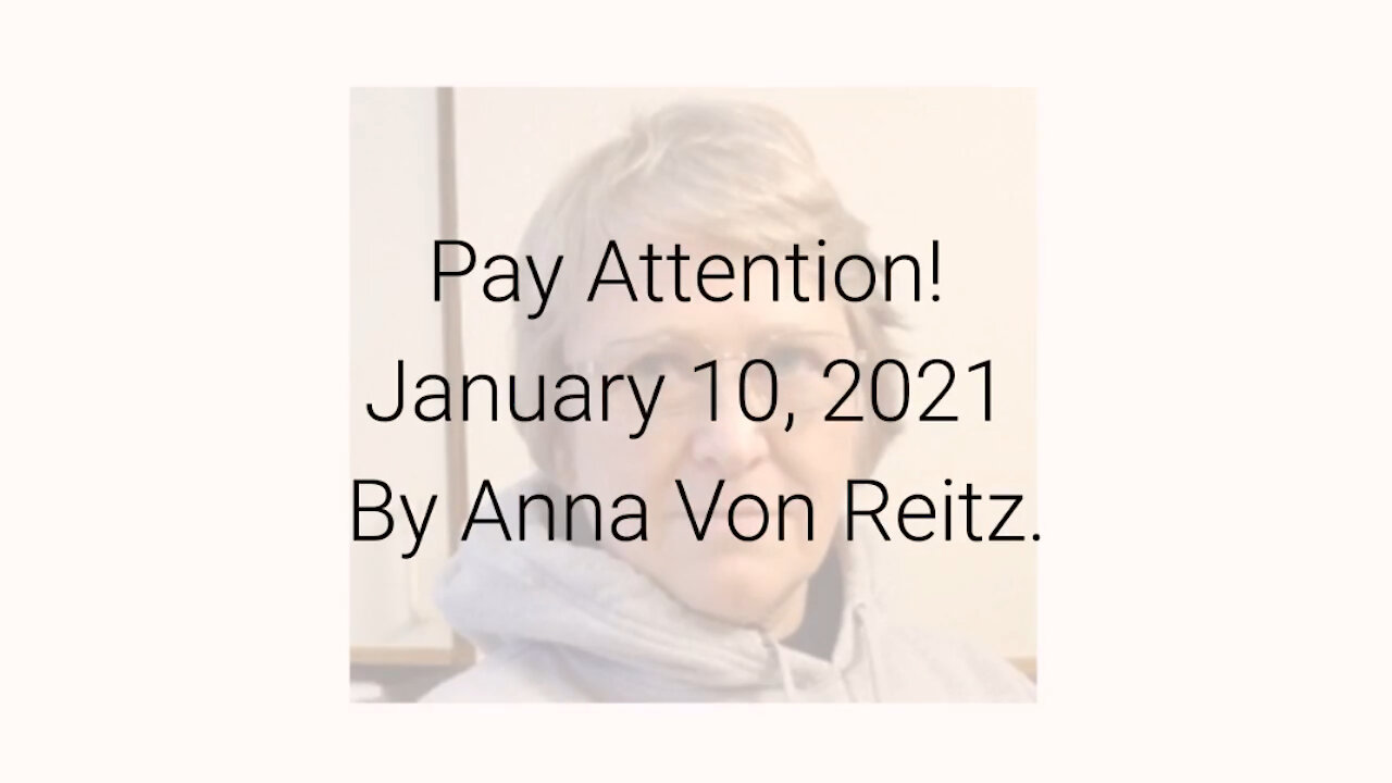 Pay Attention! January 10, 2021 By Anna Von Reitz