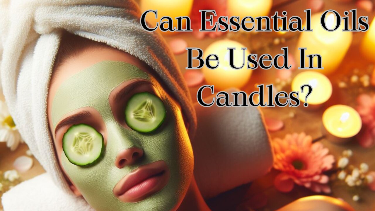 Can Essential Oils Be Used In Candles?