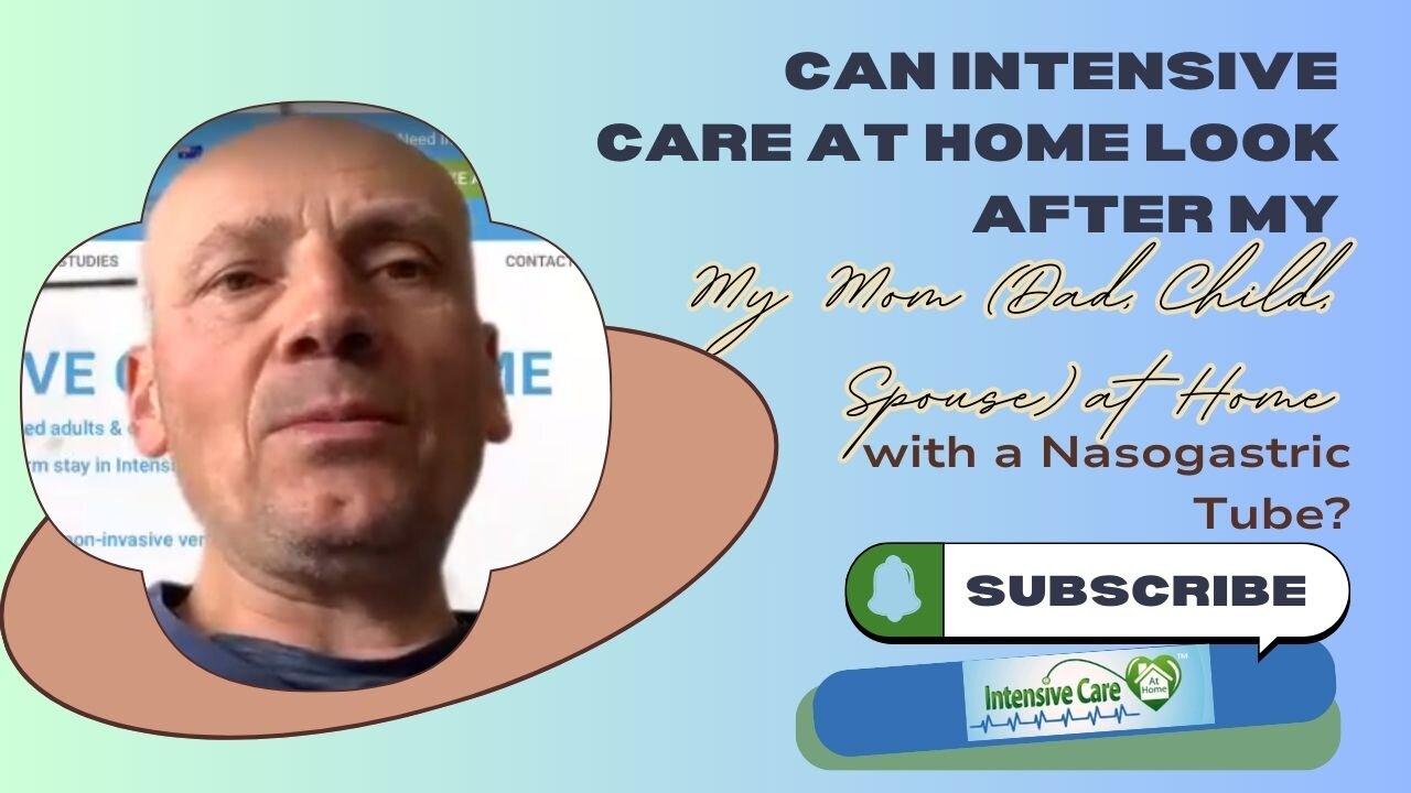 Can Intensive Care at Home Look After My Mom (Dad, Child, Spouse) at Home with a Nasogastric Tube?