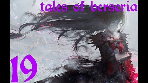 Tales of Berseria |19| Il te reste encore neuf doigts