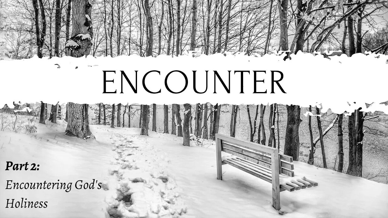 Encounter | Encountering God's Holiness (Part 2)