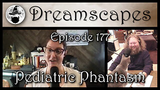 Dreamscapes Episode 177: Pediatric Phantasm