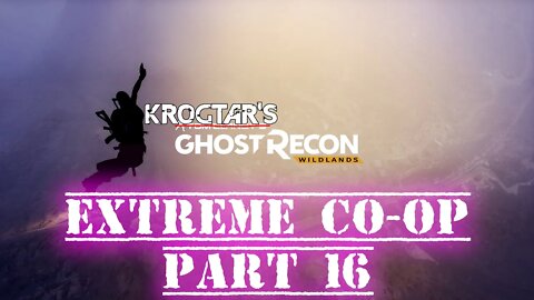 Ghost Recon Wildlands Extreme Co-Op Part 16