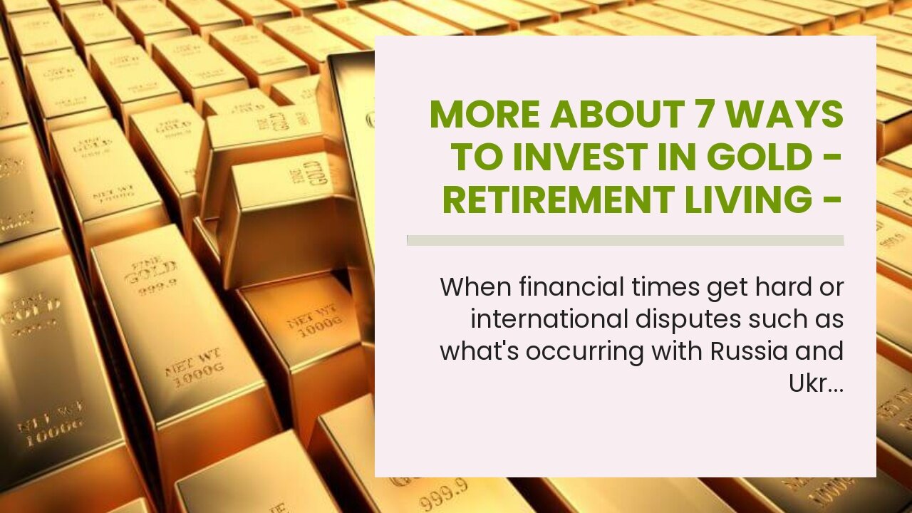 More About 7 Ways to Invest in Gold - Retirement Living - 2022