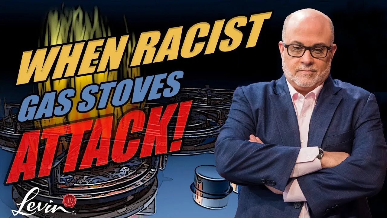 Racist Gas Stoves Are Attacking! @LevinTV