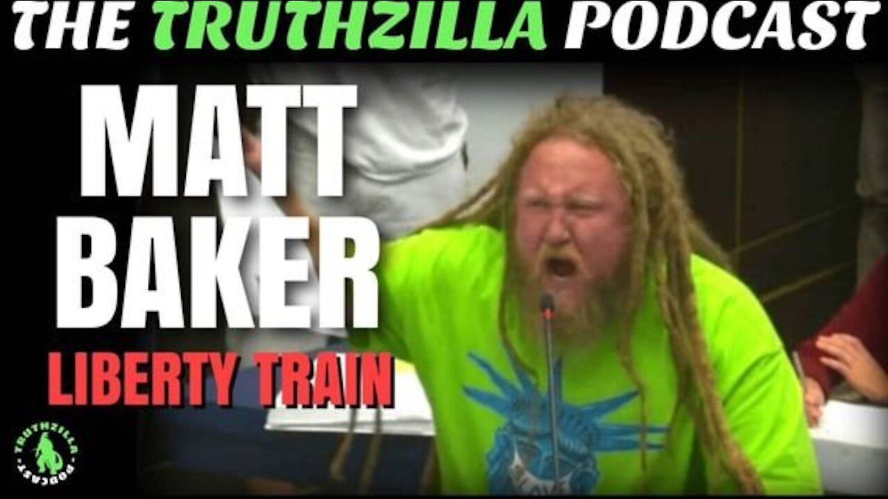 Truthzilla #112 - Matt Baker - Liberty Train