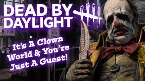 Dead By Daylight: Clown Brings The Squirting Flower Of Death To MacMillan!