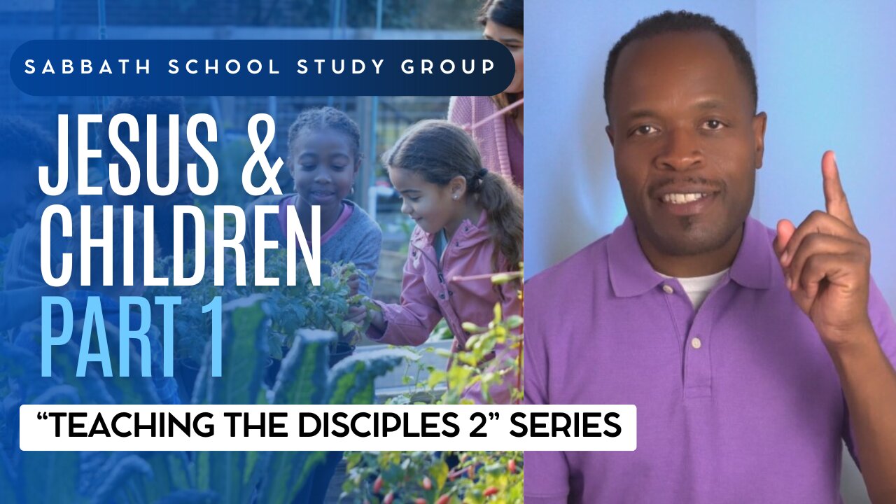 Jesus & Children (Mark 10) Sabbath School Lesson Study Group w/ Chris Bailey III