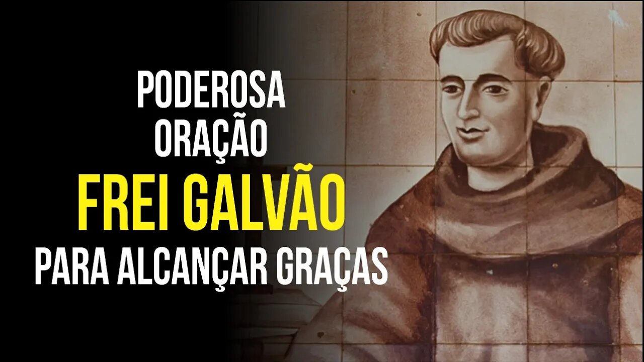 PODEROSA ORAÇÃO a FREI GALVÃO para alcançar GRAÇAS