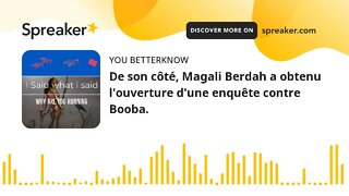 De son côté, Magali Berdah a obtenu l'ouverture d'une enquête contre Booba.