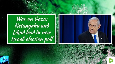 Netanyahu and Likud lead in new Israeli election poll