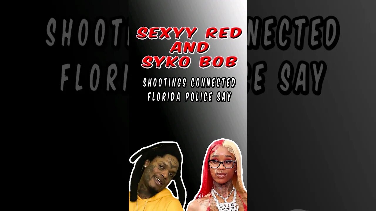 Sexyy Red And Syko Bob Incidents Could Be Linked Florida Police Say