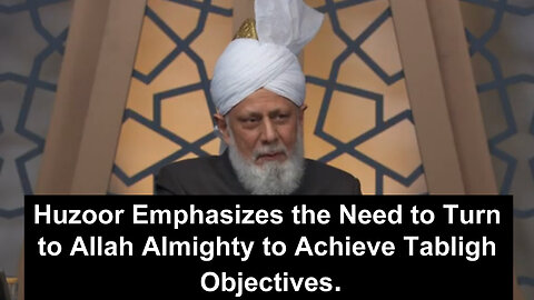 Huzoor Emphasizes the Need to Turn to Allah Almighty to Achieve Tabligh Objectives.