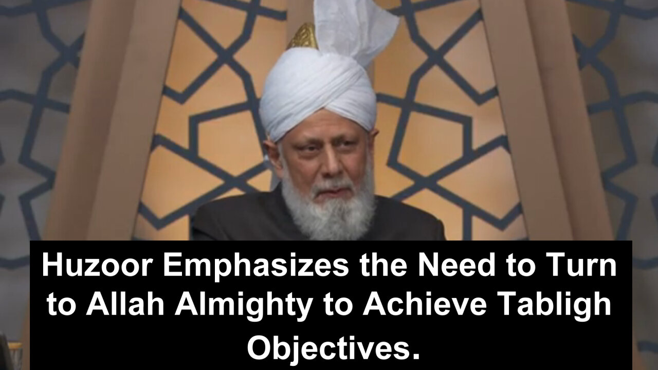 Huzoor Emphasizes the Need to Turn to Allah Almighty to Achieve Tabligh Objectives.