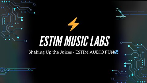 Shaking Up the Juices - ESTIM AUDIO FUN