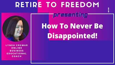 How To Never Be Disappointed!