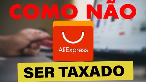 🔥 COMO NÃO SER TAXADO NO ALIEXPRESS 👉 CONFERE ESSA DICA 💣 VEJA AS COMPRAR DO CANAL 👊