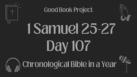 Chronological Bible in a Year 2023 - April 17, Day 107 - 1 Samuel 25-27