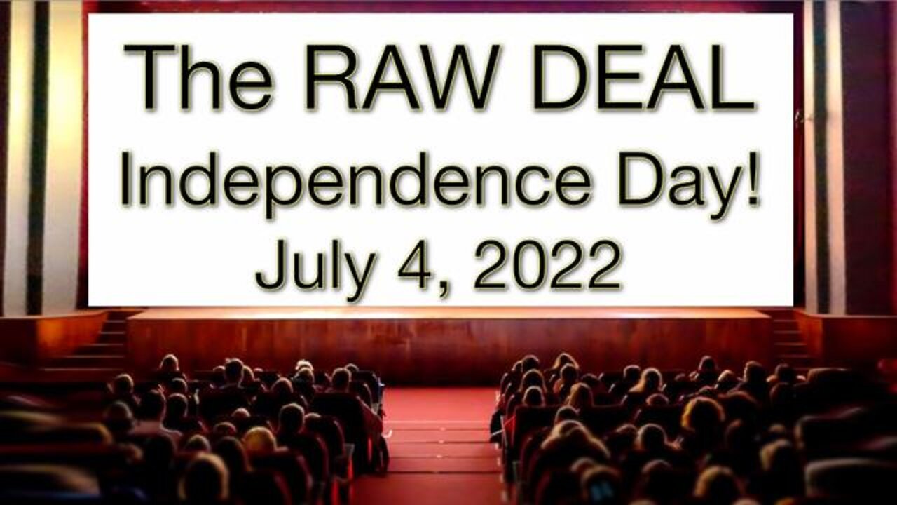 The Raw Deal Independence Day! July 4, 2022