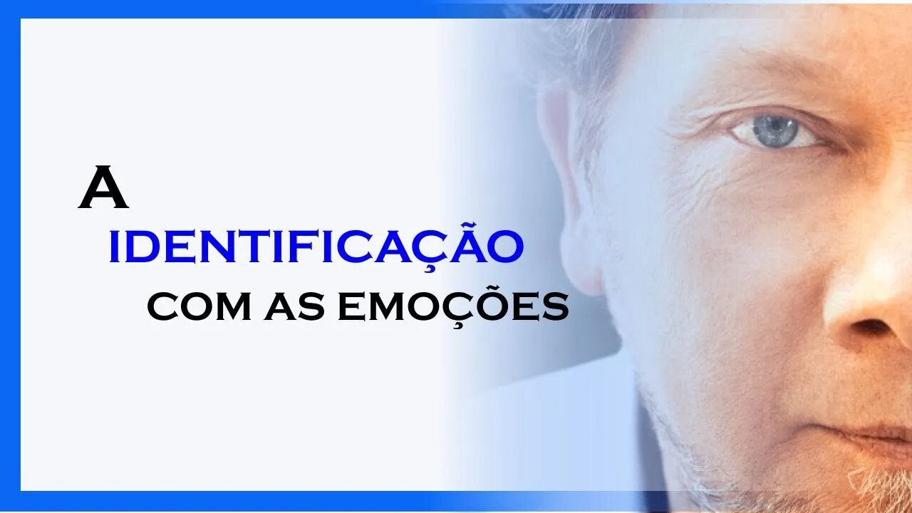 A IDENTIFICAÇÃO COM AS EMOÇÕES , ECKHART TOLLE DUBLADO