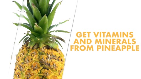 Get vitamins and minerals from pineapple.