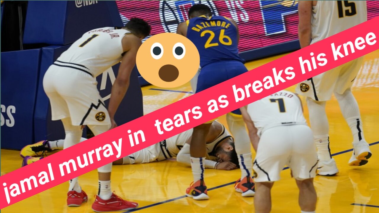 jamal murray in tears as breaks his knee