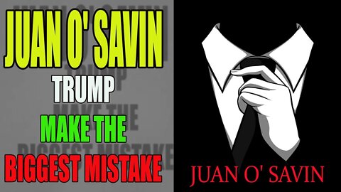 JUAN O' SAVIN: TRUMP WAS NO LONGER SOBER ENOUGH TO MAKE THE BIGGEST MISTAKE
