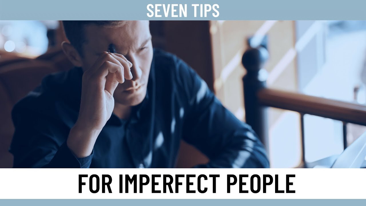 Seven Tips for Imperfect People