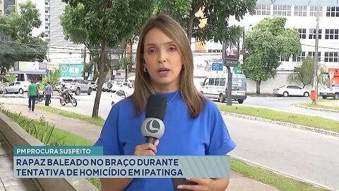 PM Procura Suspeito: Rapaz Baleado no Braço durante Tentativa de Homicídio em Ipatinga.