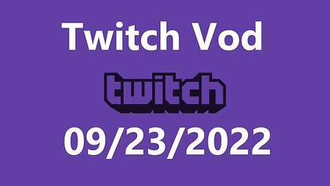 Twitch Vod 09232022