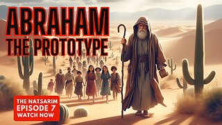 The Natsarim: Abraham the Prototype (Part 7)