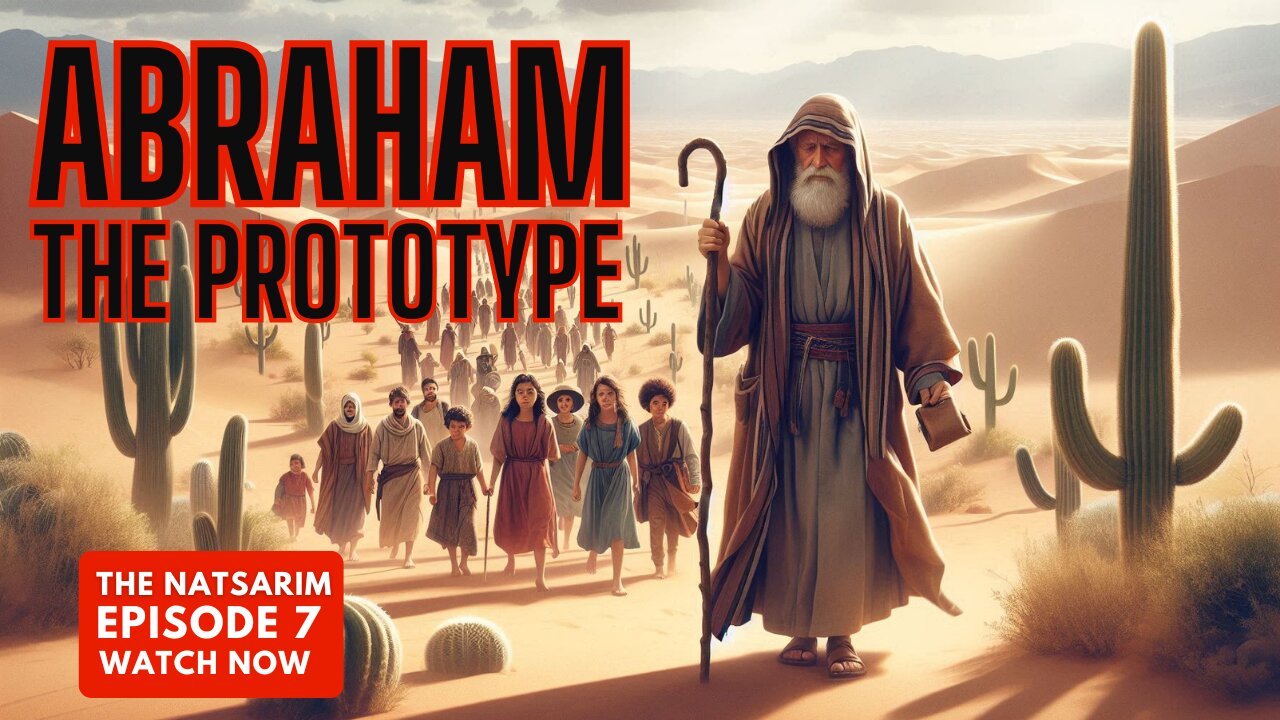 The Natsarim: Abraham the Prototype (Part 7)