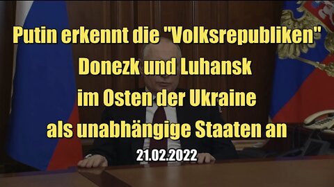 Putin erkennt die Volksrepubliken Donezk und Luhansk als unabhängige Staaten an (21.02.2022)