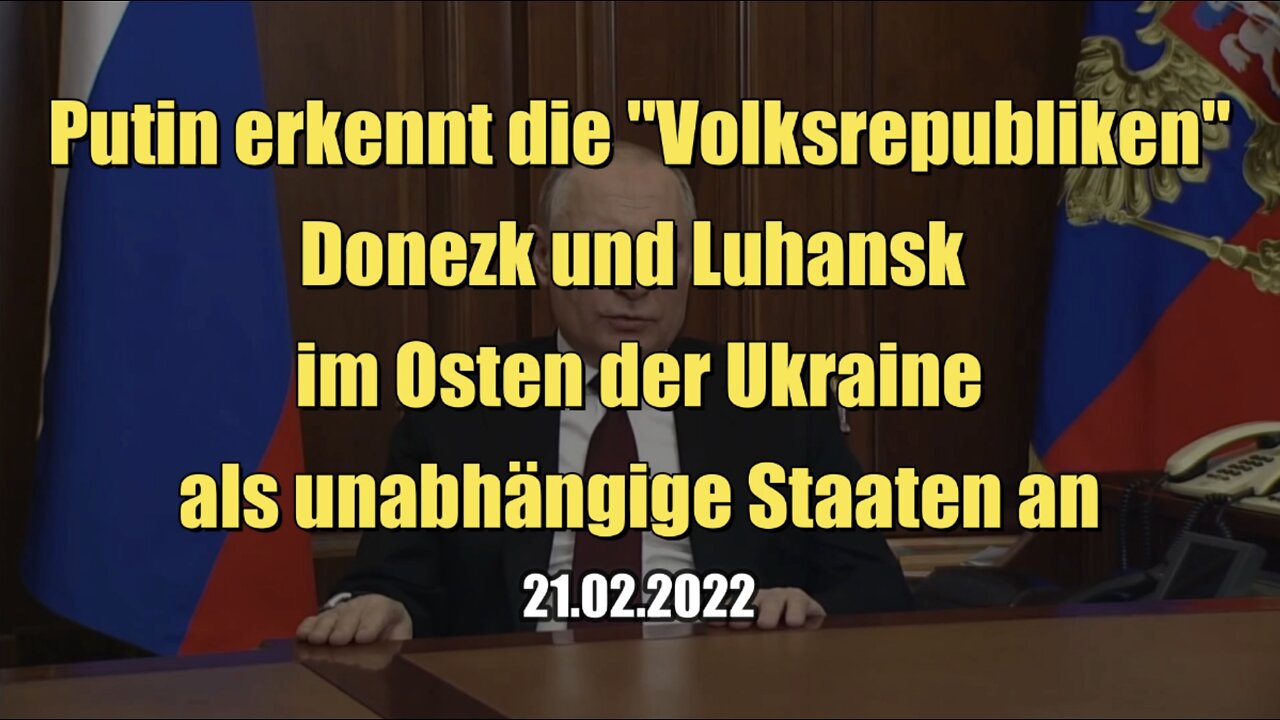 Putin erkennt die Volksrepubliken Donezk und Luhansk als unabhängige Staaten an (21.02.2022)