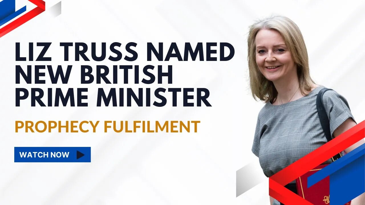 Liz Truss named new British Prime Minister ~ Prophecy Fulfilment