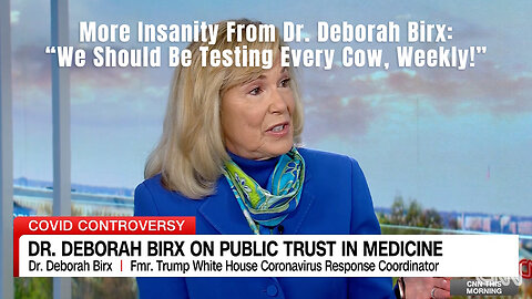 More Insanity From Dr. Deborah Birx: 'We Should Be Testing Every Cow, Weekly!'