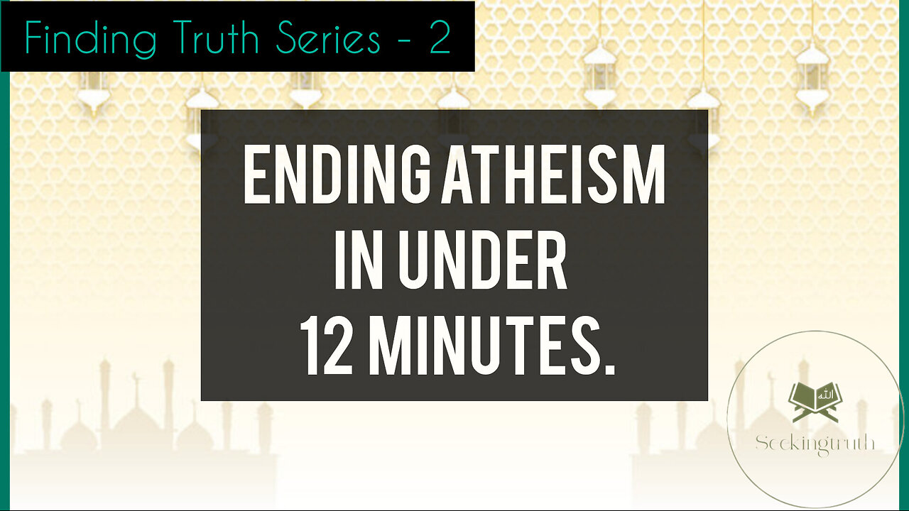 Ending Atheism in less than 12 minutes.