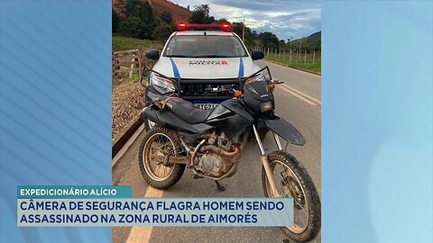 Expedicionário Alício: Câmera de Segurança Flagra Homem sendo Assassinado na Zona Rural de Aimorés.