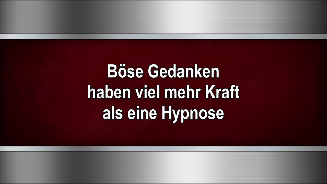 Böse Gedanken haben viel mehr Kraft als eine Hypnose