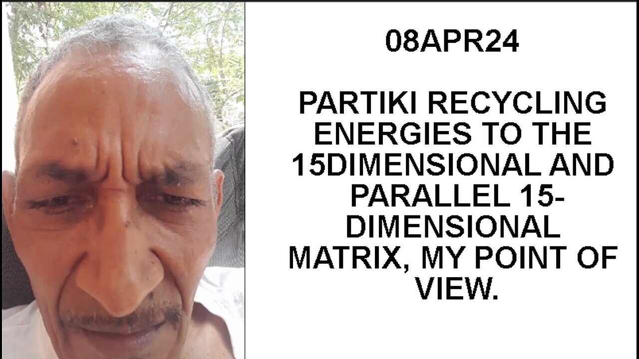 08APR24 PARTIKI RECYCLING ENERGIES TO THE 15DIMENSIONAL AND PARALLEL 15-DIMENSIONAL MATRIX, MY POINT