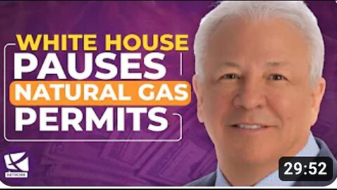 White House Pauses Natural Gas Permits and its Impact on the Economy - Mike Mauceli, Jeff Kupfer