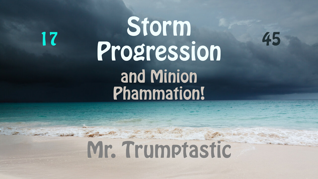 Storm Progression and Minion Phammation! Simply 45tastic!