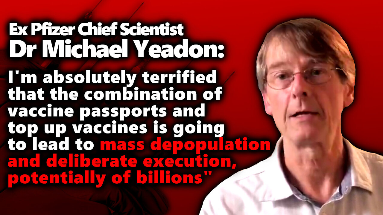 Ex Pfizer Chief Scientist Dr. Michael Yeadon: Mass Murder With Vaccine Passports/ Top Up Vaccines?!