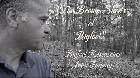 " The Brown Shoe's of Bigfoot" The two sightings of John Fuquay